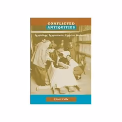 ISBN Conflicted Antiquities: Egyptology, Egyptomania, Egyptian Modernity, History, English, 345 pages