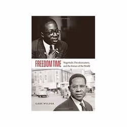 ISBN Freedom Time: Negritude, Decolonization, and the Future of the World, History, English, 400 pages