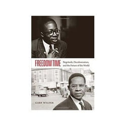 ISBN Freedom Time: Negritude, Decolonization, and the Future of the World book History English 400 pages