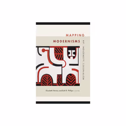 Mapping Modernisms by Edited by Elizabeth Harney & Edited by Ruth B Phillips