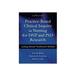 ISBN Practice-Based Clinical Inquiry in Nursing for DNP and PhD Research: Looking Beyond Traditional Meth book Health, mind & body English 334 pages