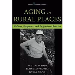 ISBN Aging in Rural Places: Programs, Policies, and Professional Practice, English, 336 pages