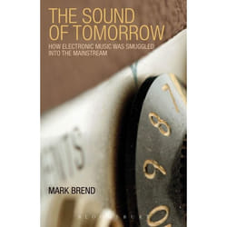 ISBN The Sound of Tomorrow (How Electronic Music Was Smuggled into the Mainstream)