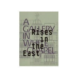 ISBN Rises in the East: A Gallery in Whitechapel book Art & design English Hardcover 119 pages