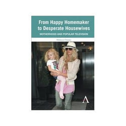 ISBN From Happy Homemaker to Desperate Housewives: Motherhood And Popular Television (Anthem Global Media book Art & design English 222 pages