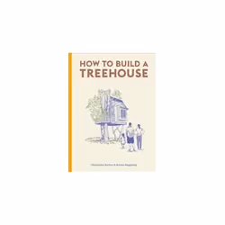 ISBN How to Build a Treehouse, English, Hardcover, 192 pages