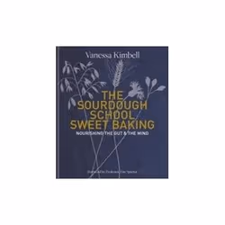ISBN Sourdough School: Sweet Baking Nourishing The Gut & The Mind, Health, mind & body, English, Hardcover, 192 pages