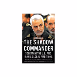 The Shadow Commander : Soleimani, the US, and Iran's Global Ambitions - Arash Azizi - book