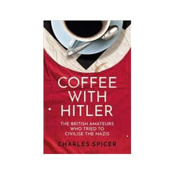 ISBN Coffee With Hitler: The British Amateurs Who Tried to Civilise the Nazis book Politics English 400 pages