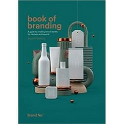ISBN Of Branding : A Guide To Creating Brand Identity For Start-Ups And Beyond book Art & design English 253 pages