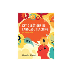Key Questions in Language Teaching by Benati & Alessandro G. American University of Sharjah & United