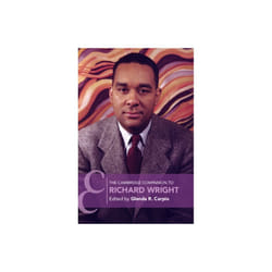 The Cambridge Companion to Richard Wright by Edited by Glenda R Carpio