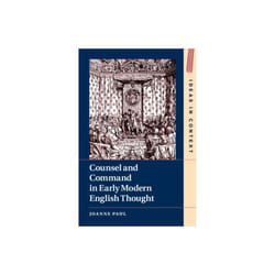 Counsel and Command in Early Modern English Thought by Paul & Joanne University of Sussex