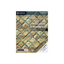 Cambridge International AS & A Level Mathematics Probability and Statistics 2 Worked Solutions Manua