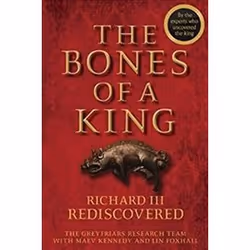 ISBN Bones of a King : Richard III Rediscovered, History, English, Hardcover, 232 pages