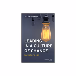 Leading in a Culture of Change by Fullan & Michael