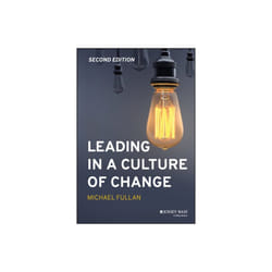 Leading in a Culture of Change by Fullan & Michael