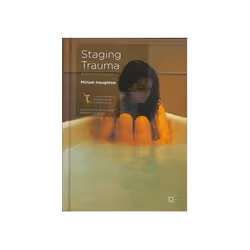 ISBN Staging Trauma: Bodies in Shadow, Theatre, English, Hardcover, 243 pages