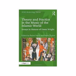 ISBN Theory and Practice in the Music of the Islamic World: Essays in Honour of Owen Wright, Music, English, Hardcover, 360 p ...