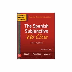 Practice Makes Perfect The Spanish Subjunctive Up Close Second Edition by Vogt & Eric