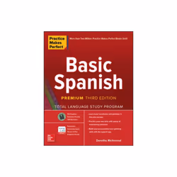Practice Makes Perfect Basic Spanish Premium Third Edition by Richmond & Dorothy