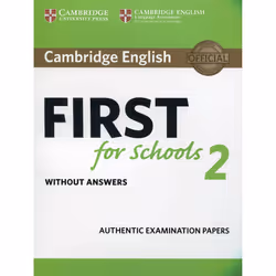 Cambridge English First for Schools 2 Student's Book without answers: Authentic Examination Papers (FCE Practice Tests)