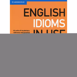 English Idioms in Use Intermediate Book with Answers: Vocabulary Reference and Practice (Vocabulary in Use)