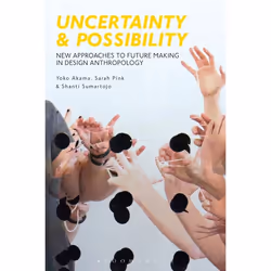 ISBN Uncertainty and Possibility (New Approaches to Future Making in Design Anthropology), English, Paperback, 160 pages