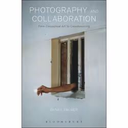 ISBN Photography and Collaboration (From Conceptual Art to Crowdsourcing), English, Paperback, 232 pages