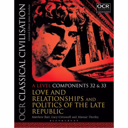ISBN OCR Classical Civilisation A Level Components 32 and 33 (Love and Relationships and Politics of the Late Republic), Engl ...