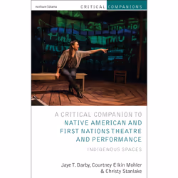 ISBN Critical Companion to Native American and First Nations Theatre and Performance, English, Paperback, 280 pages