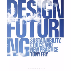 ISBN Design Futuring (Sustainability, Ethics and New Practice), English, Paperback, 288 pages