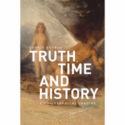 ISBN Truth, Time and History: A Philosophical Inquiry, English, Paperback, 288 pages