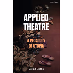 ISBN Applied Theatre: A Pedagogy of Utopia, English, Paperback, 272 pages