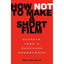 ISBN How Not to Make a Short Film, Art & design, English, Paperback, 288 pages