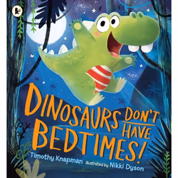 ISBN Dinosaurs Don't Have Bedtimes!, Paperback, 32 pages