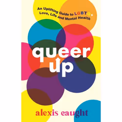 ISBN Queer Up: An Uplifting Guide to LGBTQ+ Love, Life and Mental Health, Paperback, 256 pages