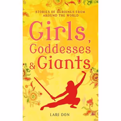 ISBN Girls, Goddesses and Giants (Tales of Heroines from Around the World), English, Paperback, 128 pages