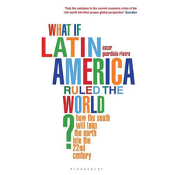 ISBN What if Latin America Ruled the World? (How the South Will Take the North into the 22nd Century)
