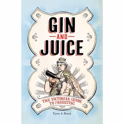 ISBN Gin & Juice (The Victorian Guide to Parenting), English, Hardcover, 160 pages
