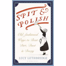 ISBN Spit and Polish (Old-Fashioned Ways to Banish Dirt, Dust and Decay), English, Hardcover, 128 pages