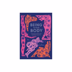 Being in Your Body Guided Journal A Journal for Self-Love and Body Positivity by Roisin & Fariha