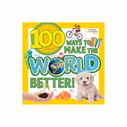 100 Ways to Make the World Better by National Geographic KidsGerry & Lisa M