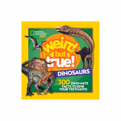 Weird But True Dinosaurs by National Geographic Kids