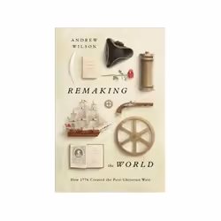 ISBN Remaking the World: How 1776 Created the Post-Christian West, Politics, English, Hardcover, 368 pages