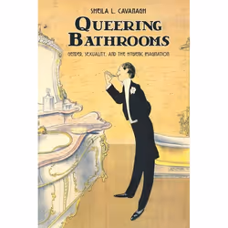 ISBN Queering Bathrooms: Gender, Sexuality, and the Hygienic Imagination, English, 304 pages