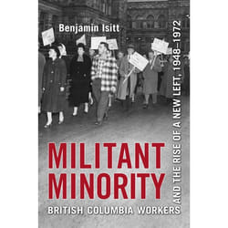 ISBN Militant Minority: British Columbia Workers and the Rise of a New Left, 1948-1972 book English 424 pages