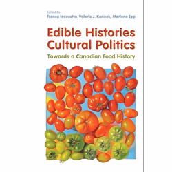 ISBN Edible Histories, Cultural Politics: Towards a Canadian Food History, English, 472 pages