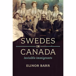 ISBN Swedes in Canada: Invisible Immigrants, English, 576 pages