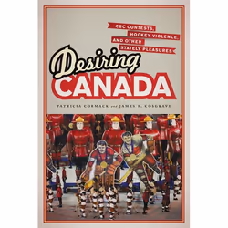 ISBN Desiring Canada: CBC Contests, Hockey Violence, and Other Stately Pleasures, English, 272 pages